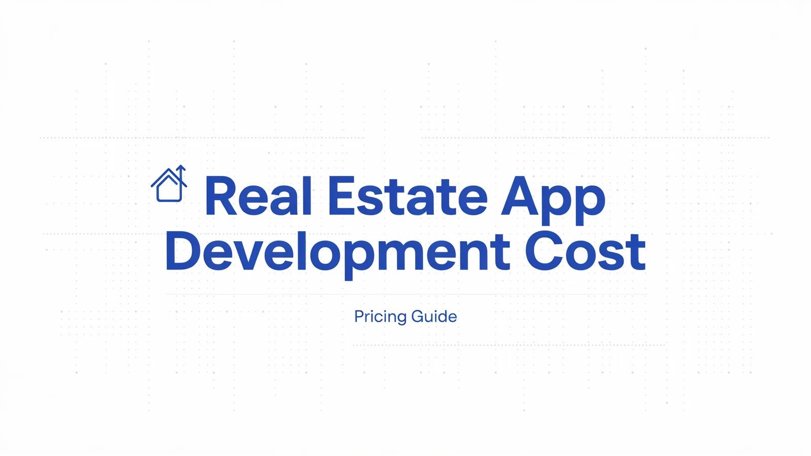 Real Estate App Development Cost in 2026: A Complete Pricing Breakdown
